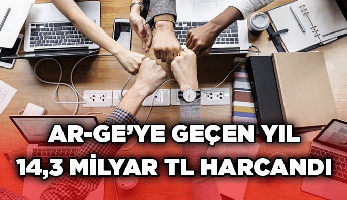 AR-GE’ye geçen yıl 14,3 Milyar TL Harcandı