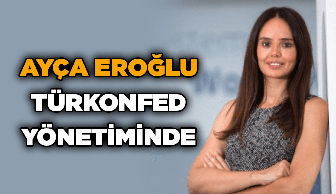 Ayça Eroğlu TÜRKONFED Yönetiminde