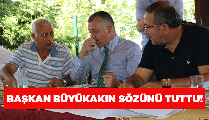 Başkan Büyükakın sözünü tuttu!