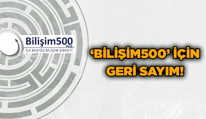 ‘Bilişim500’ için geri sayım!