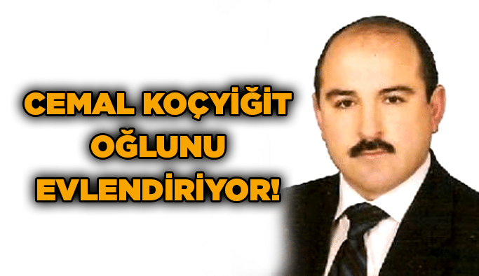 Cemal Koçyiğit oğlunu evlendiriyor!