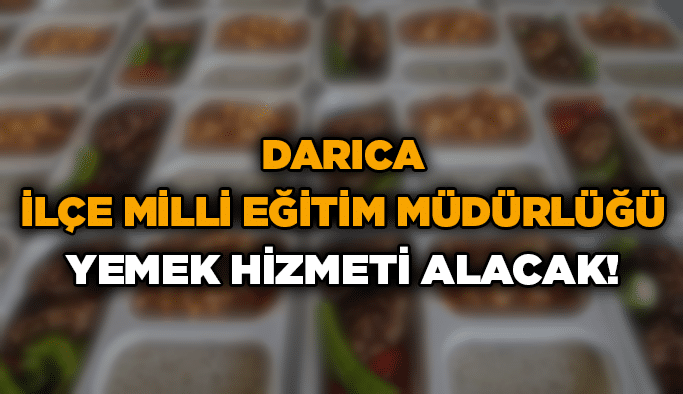 Darıca İlçe Milli Eğitim Müdürlüğü yemek hizmeti alacak!