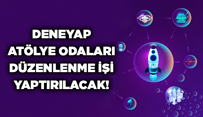 Deneyap atölye odaları düzenlenme işi yaptırılacak!