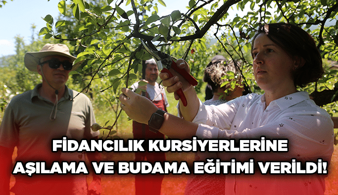 Fidancılık kursiyerlerine aşılama ve budama eğitimi verildi!