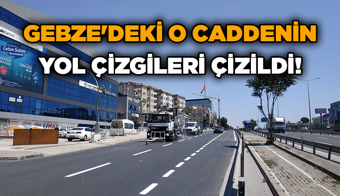 Gebze'deki o caddenin yol çizgileri çizildi!