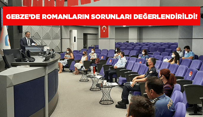 Gebze’de Romanların sorunları değerlendirildi!