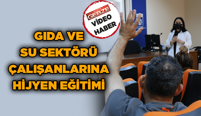 Gıda ve su sektörü çalışanlarına hijyen eğitimi