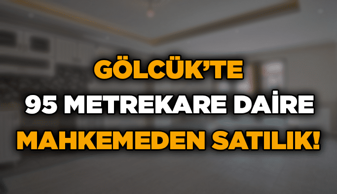 Gölcük’te 95 metrekare daire mahkemeden satılık!