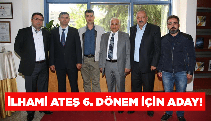 İlhami Ateş 6. Dönem için aday!