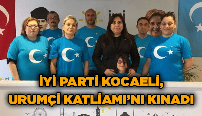 İYİ Parti Kocaeli, Urumçi Katliamı’nı kınadı