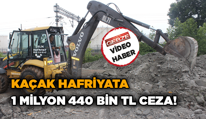 Kaçak hafriyata 1 milyon 440 bin TL ceza!