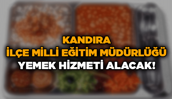 Kandıra İlçe Milli Eğitim Müdürlüğü yemek hizmeti alacak!