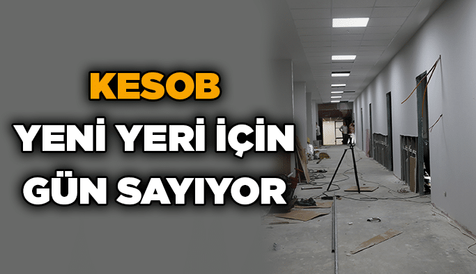 KESOB yeni yeri için gün sayıyor