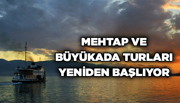Mehtap ve Büyükada turları yeniden başlıyor