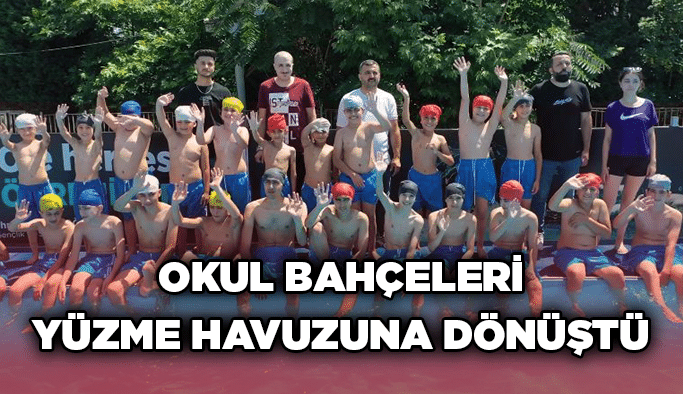 Okul bahçeleri yüzme havuzuna dönüştü