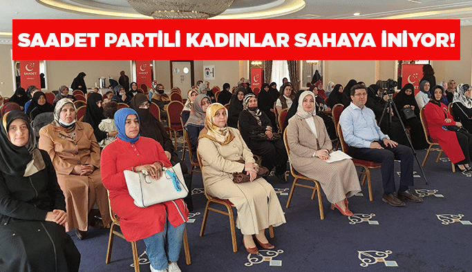 Saadet Partili kadınlar sahaya iniyor!