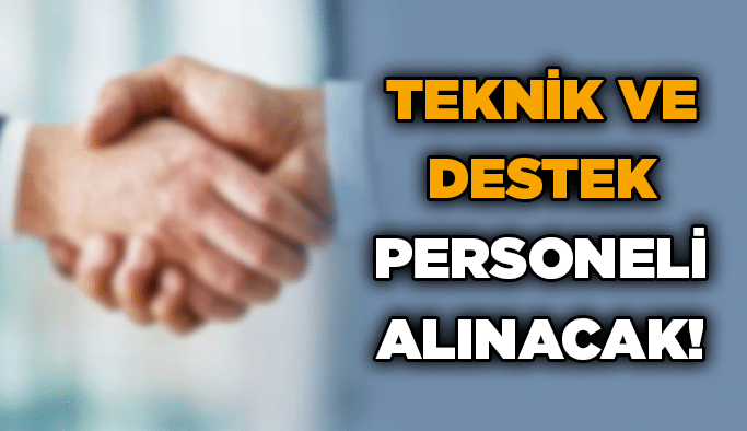 Teknik ve destek personeli alınacak!