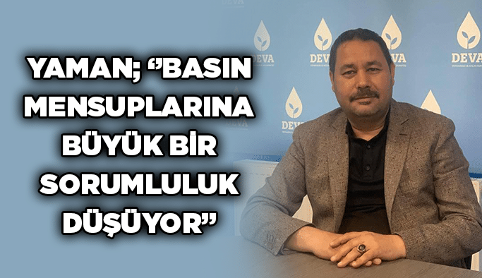 Yaman; ‘’Basın mensuplarına büyük bir sorumluluk düşüyor’’