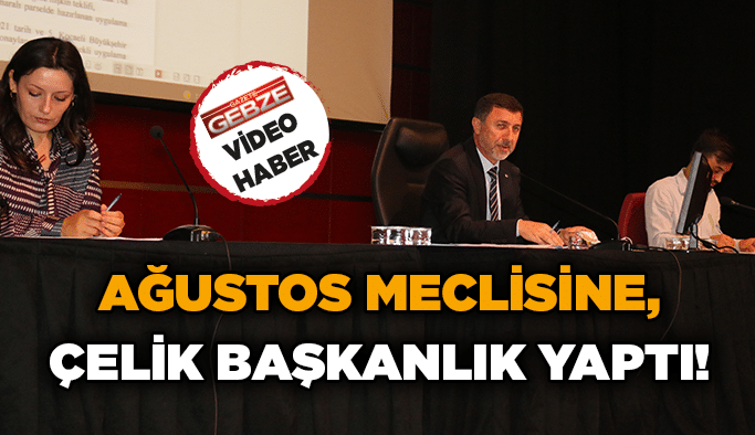 Ağustos Meclisine, Çelik başkanlık yaptı!