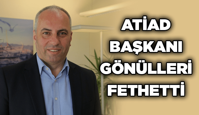 ATİAD Başkanı gönülleri fethetti
