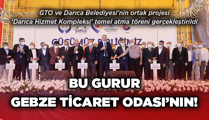 Bu gurur Gebze Ticaret Odası’nın!