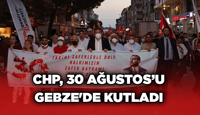 CHP, 30 Ağustos’u Gebze'de kutladı