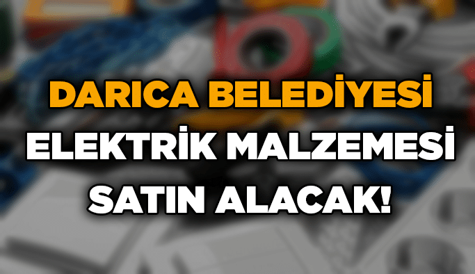 Darıca Belediyesi elektrik malzemesi satın alacak!