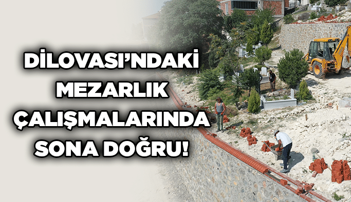 Dilovası’ndaki mezarlık çalışmalarında sona doğru!