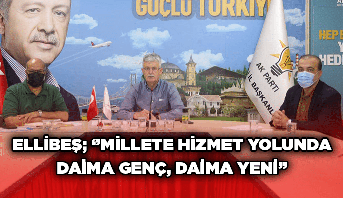 Ellibeş; ‘’Millete hizmet yolunda Daima Genç, Daima Yeni”