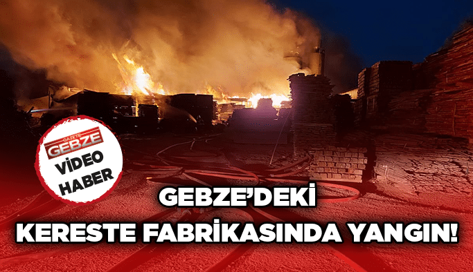 Gebze’deki kereste fabrikasında yangın!