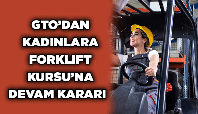 GTO’dan kadınlara Forklift Kursu’na devam kararı  