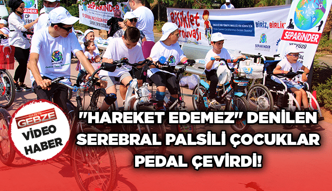 "Hareket edemez" denilen Serebral Palsili çocuklar pedal çevirdi!