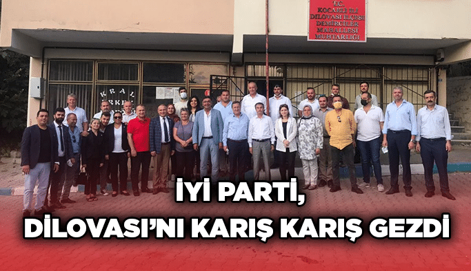 İYİ Parti, Dilovası’nı karış karış gezdi 