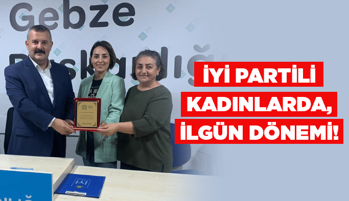 İYİ Partili kadınlarda, İlgün dönemi!