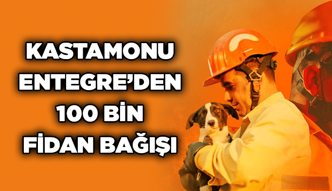 Kastamonu Entegre’den 100 bin fidan bağışı