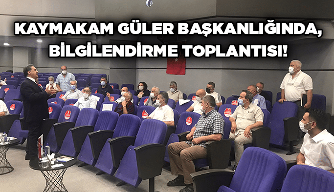 Kaymakam Güler başkanlığında, bilgilendirme toplantısı!