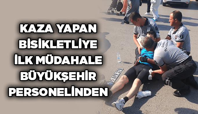 Kaza yapan bisikletliye ilk müdahale Büyükşehir personelinden