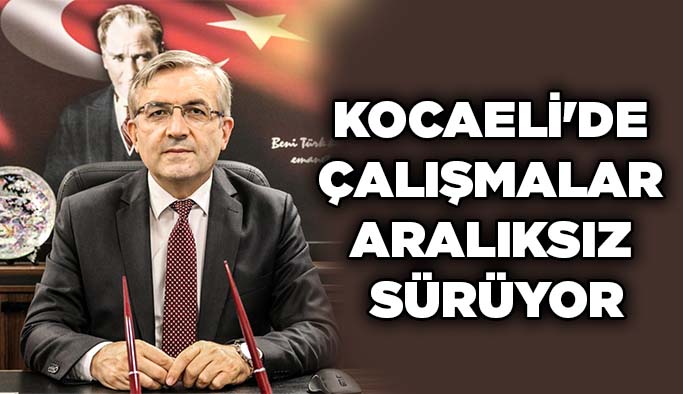 Kocaeli'de çalışmalar  aralıksız sürüyor