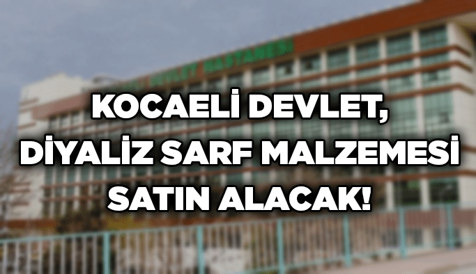 Kocaeli Devlet, diyaliz sarf malzemesi satın alacak!