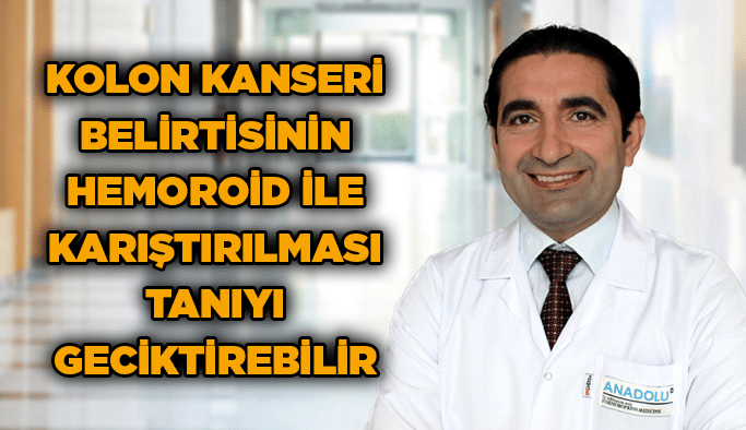 Kolon kanseri belirtisinin hemoroid ile karıştırılması tanıyı geciktirebilir