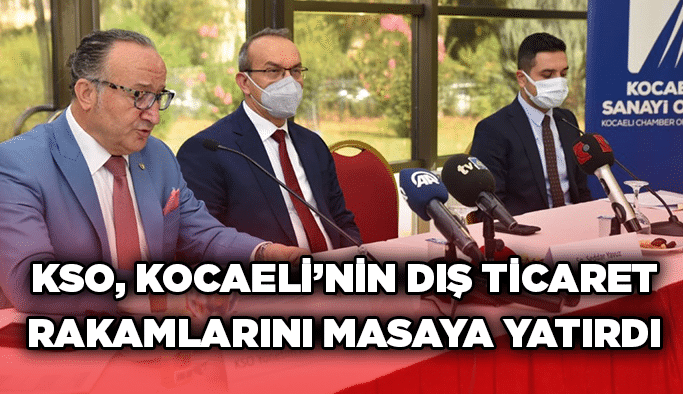 KSO, Kocaeli’nin dış ticaret rakamlarını masaya yatırdı