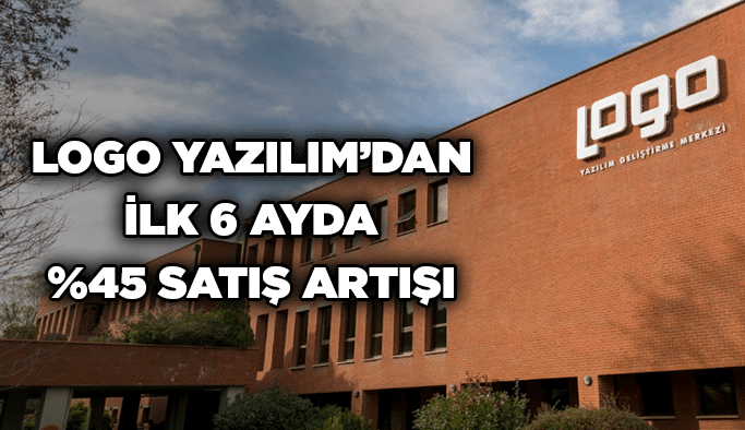 Logo Yazılım’dan ilk 6 ayda %45 satış artışı