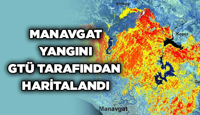Manavgat Yangını GTÜ Tarafından Haritalandı