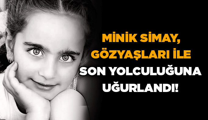 Minik Simay, gözyaşları ile son yolculuğuna uğurlandı!