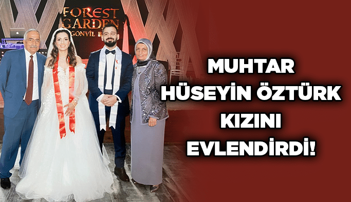 Muhtar Hüseyin Öztürk kızını evlendirdi!