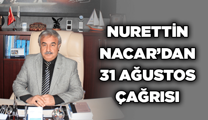 Nurettin Nacar’dan 31 Ağustos çağrısı