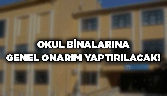 Okul binalarına genel onarım yaptırılacak!