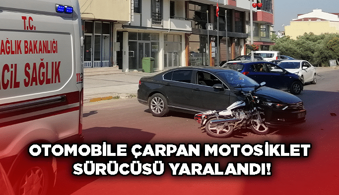 Otomobile çarpan motosiklet sürücüsü yaralandı!
