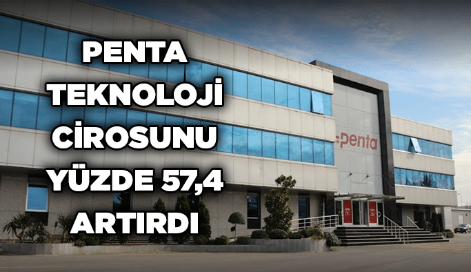 Penta Teknoloji cirosunu yüzde 57,4 artırdı