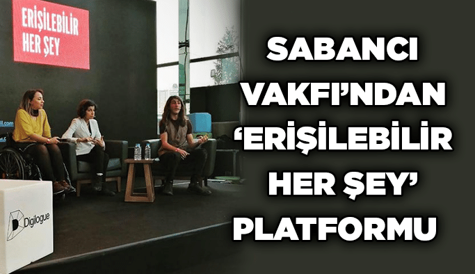 Sabancı Vakfı’ndan ‘Erişilebilir Her Şey’ Platformu